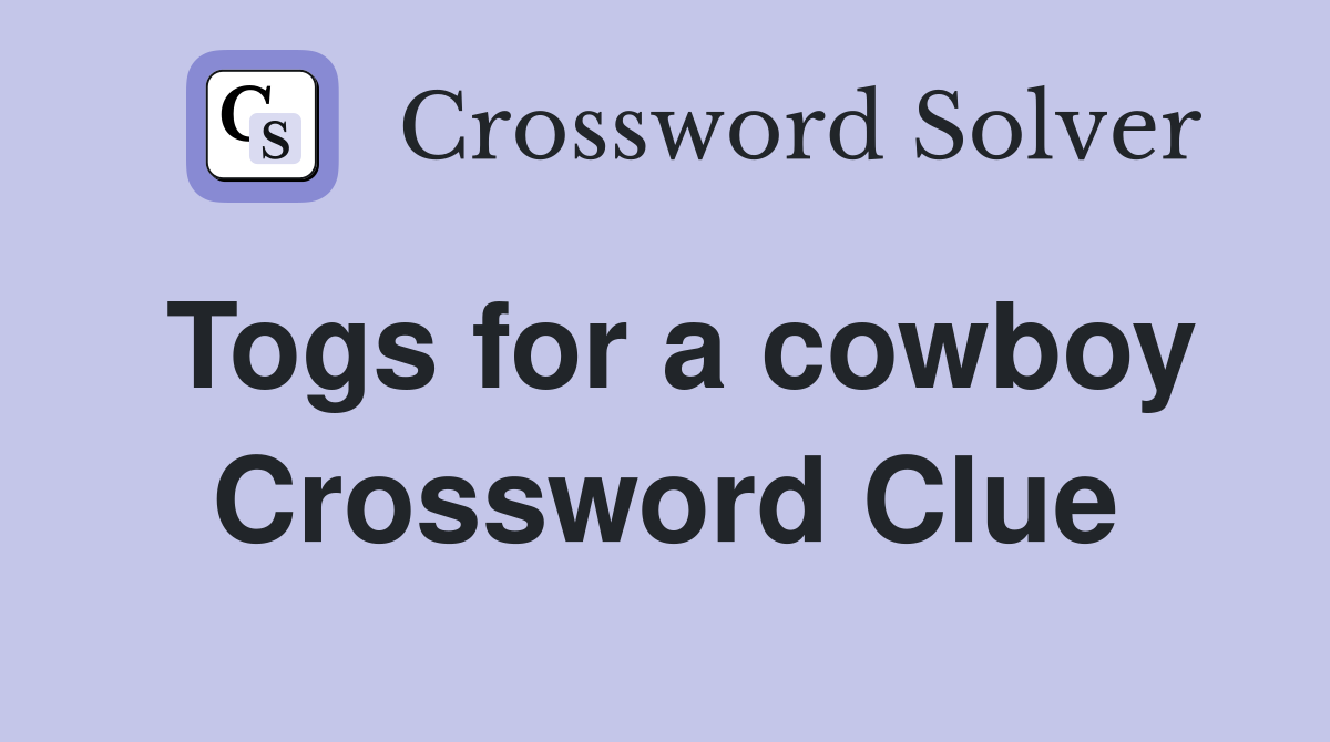 Togs for a cowboy Crossword Clue