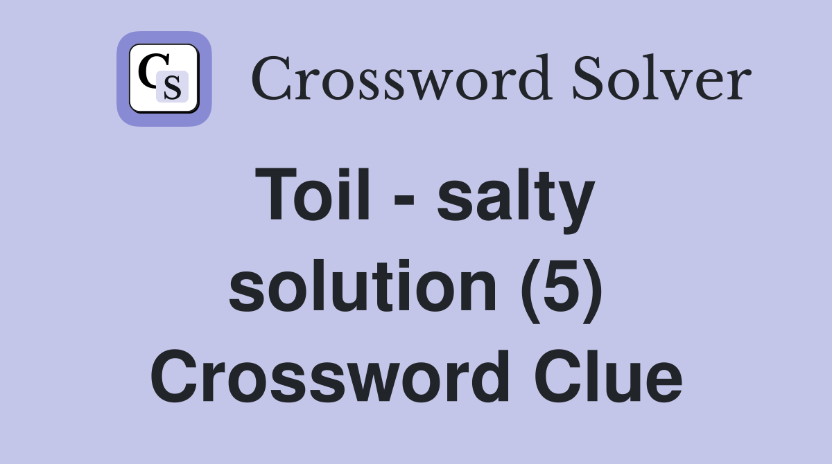 Toil - salty solution (5) Crossword Clue