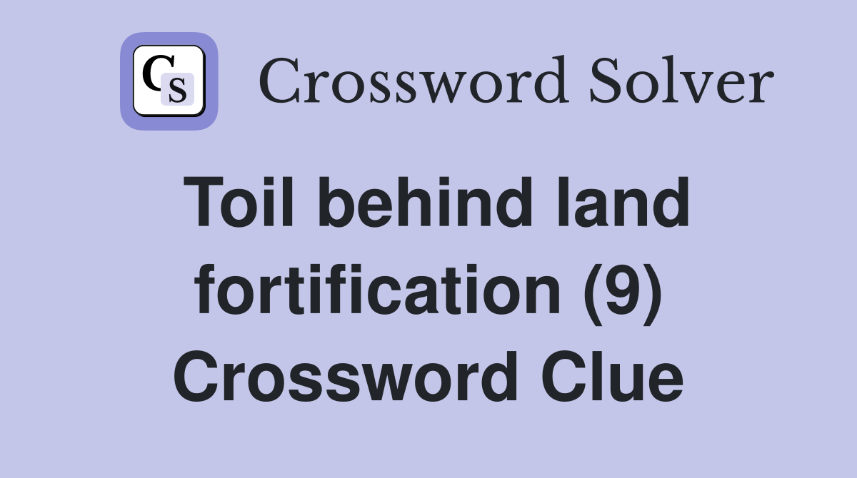 Toil behind land fortification (9) Crossword Clue