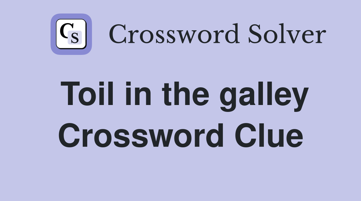 Toil in the galley Crossword Clue