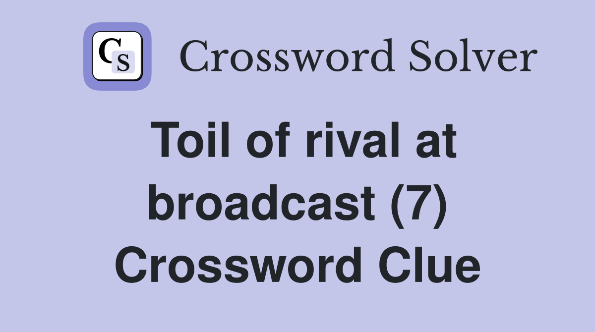 Toil of rival at broadcast (7) Crossword Clue