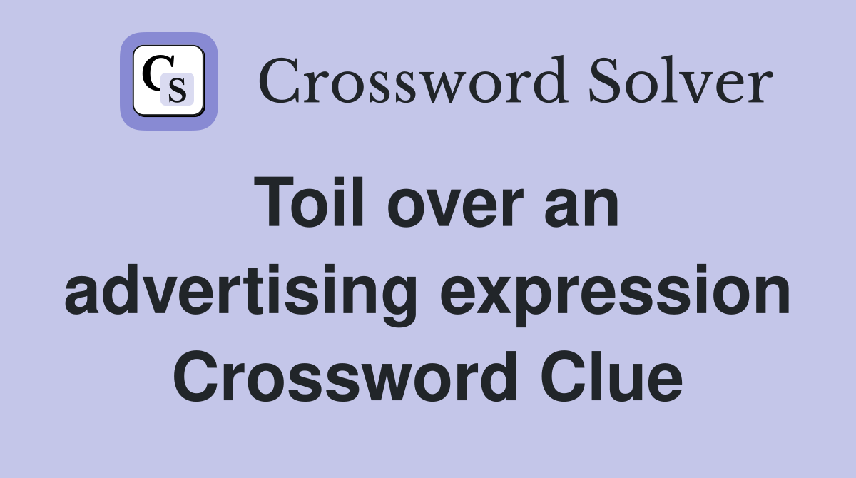 Toil over an advertising expression Crossword Clue