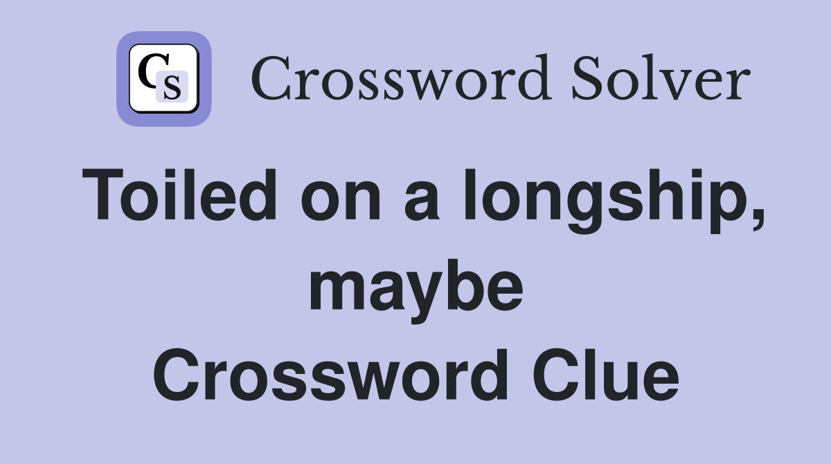 Toiled on a longship, maybe Crossword Clue