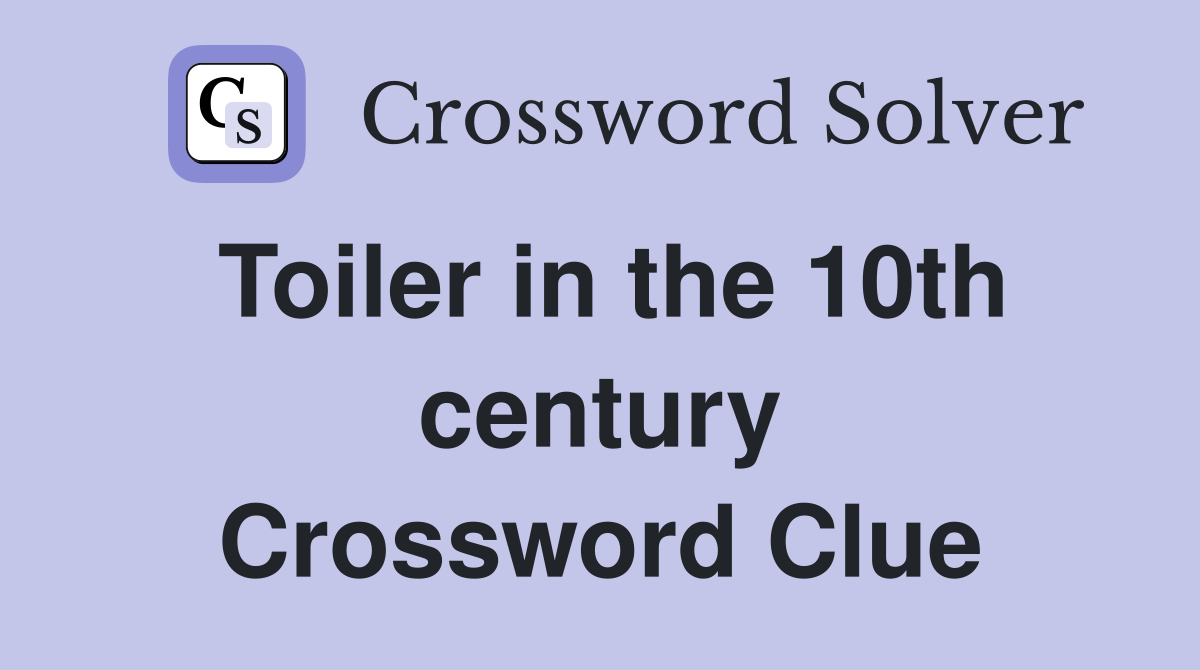 Toiler in the 10th century Crossword Clue
