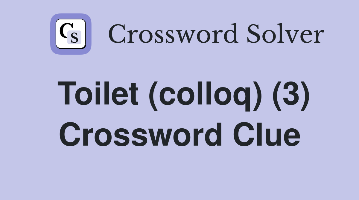 Toilet (colloq) (3) Crossword Clue