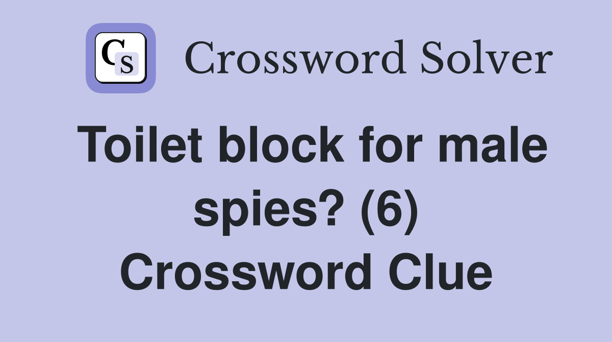 Toilet block for male spies? (6) Crossword Clue