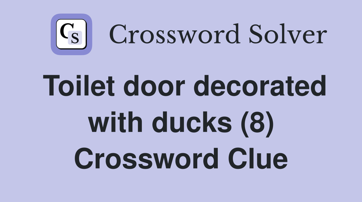 Toilet door decorated with ducks (8) Crossword Clue
