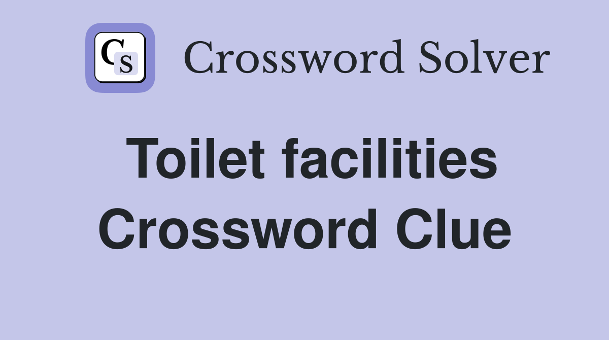 Toilet facilities Crossword Clue
