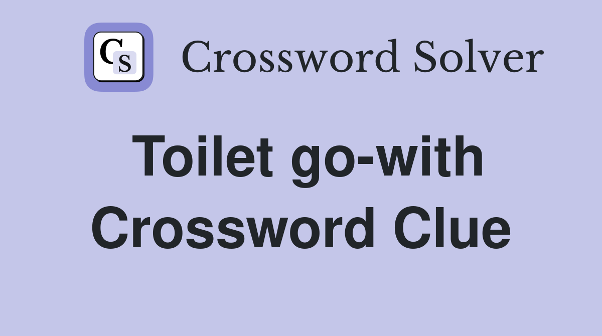 Toilet go-with Crossword Clue