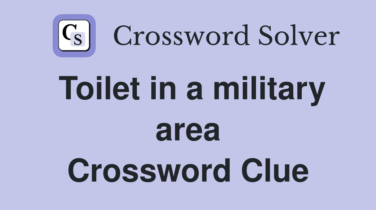 Toilet in a military area Crossword Clue