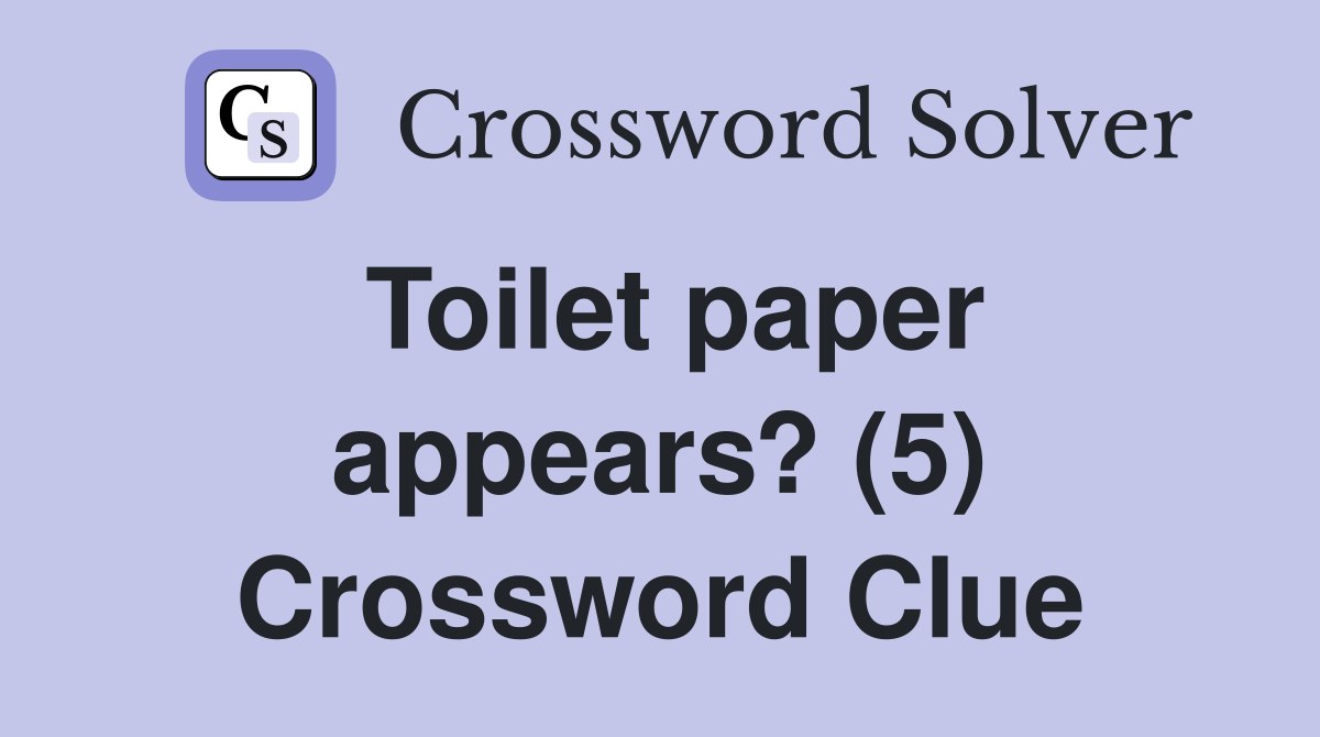 Toilet paper appears? (5) Crossword Clue