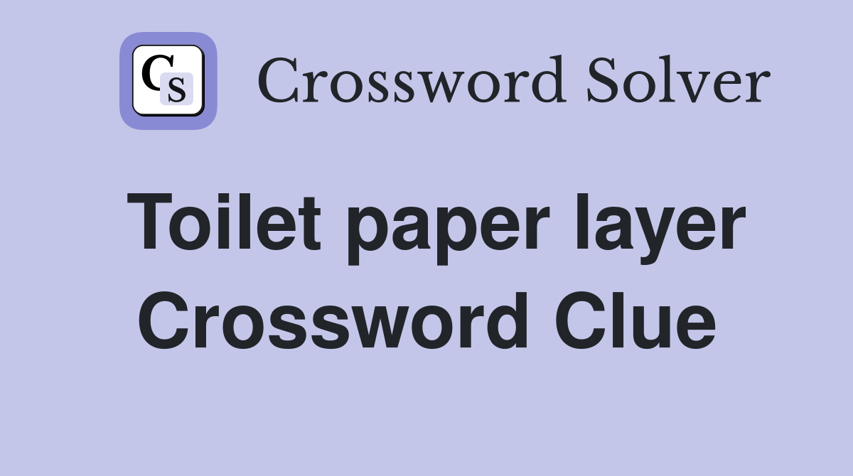 Toilet paper layer Crossword Clue