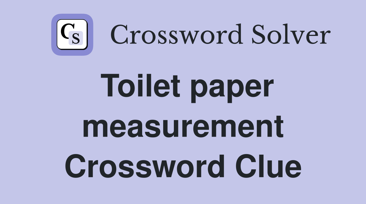 Toilet paper measurement Crossword Clue