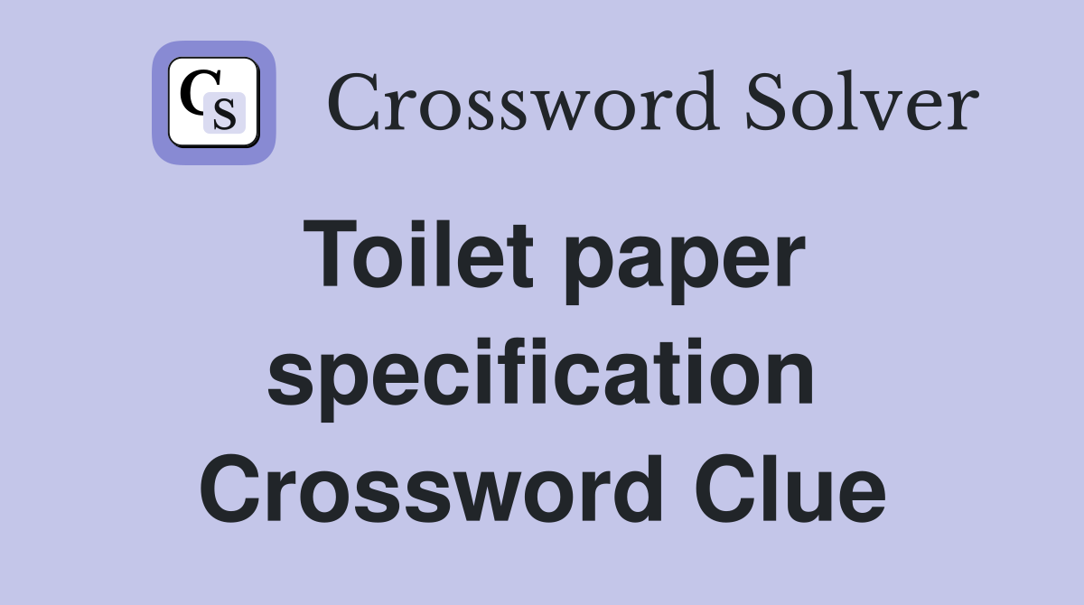 Toilet paper specification Crossword Clue