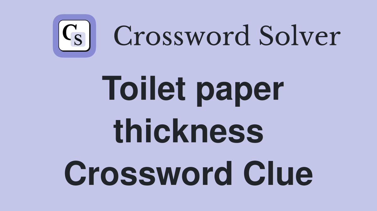 Toilet paper thickness Crossword Clue