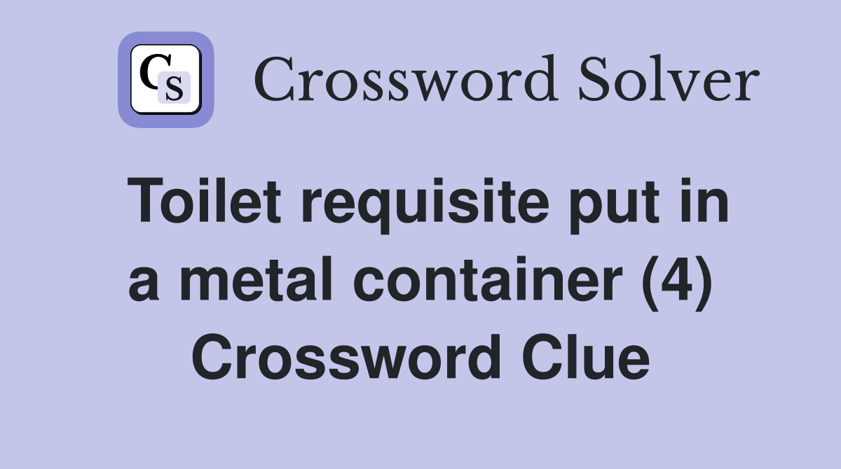 Toilet requisite put in a metal container (4) Crossword Clue