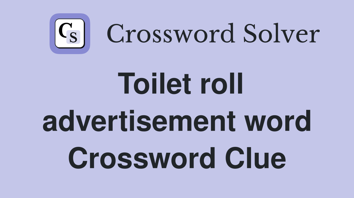 Toilet roll advertisement word Crossword Clue