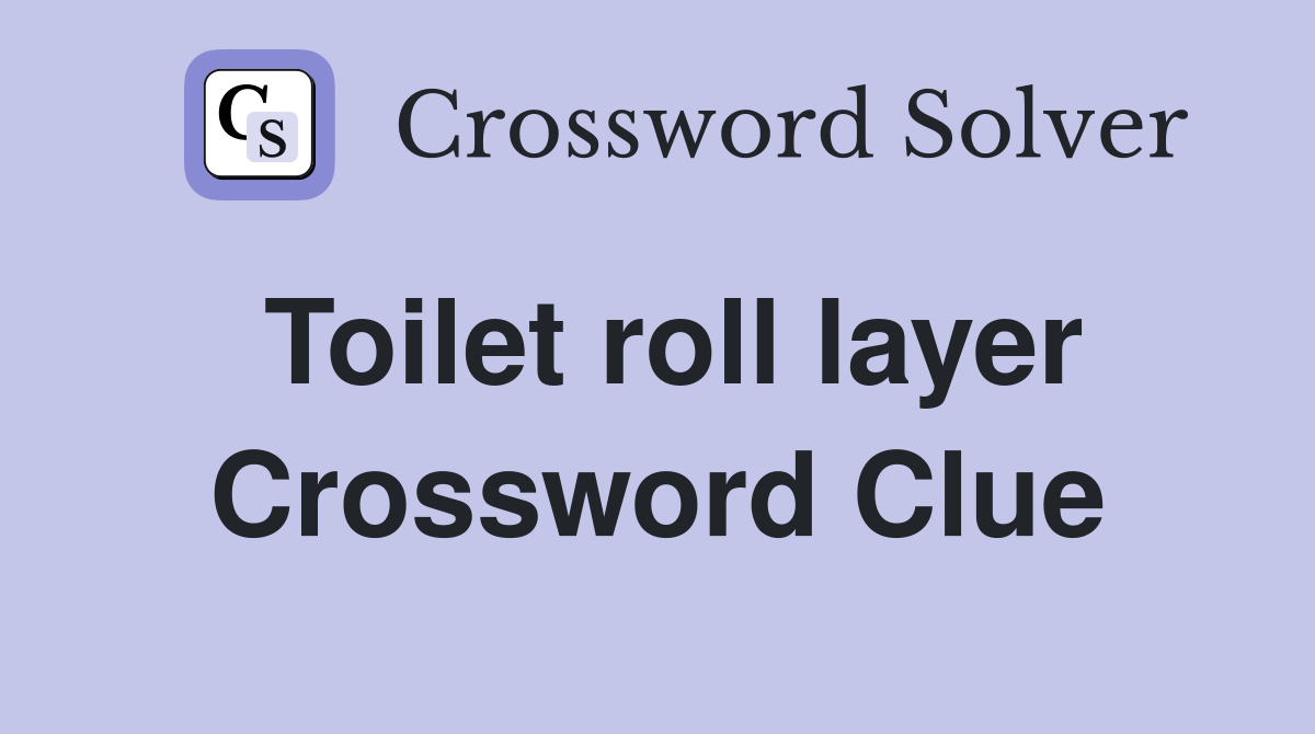 Toilet roll layer Crossword Clue