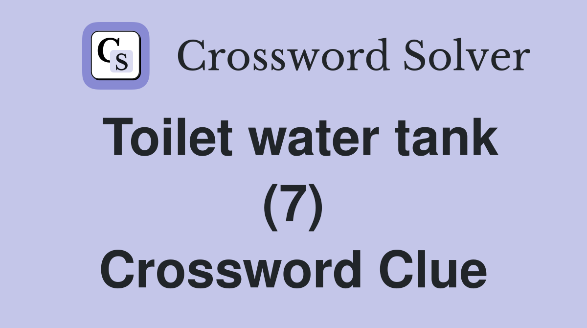 Toilet water tank (7) Crossword Clue