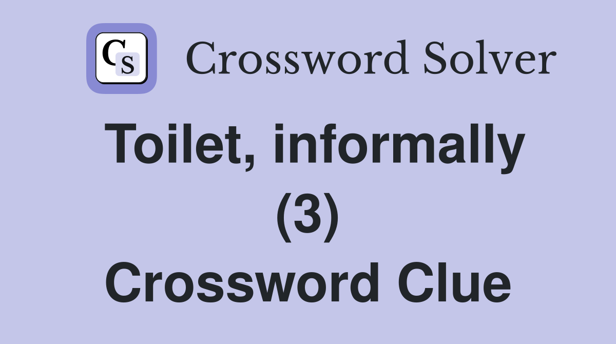 Toilet, informally (3) Crossword Clue