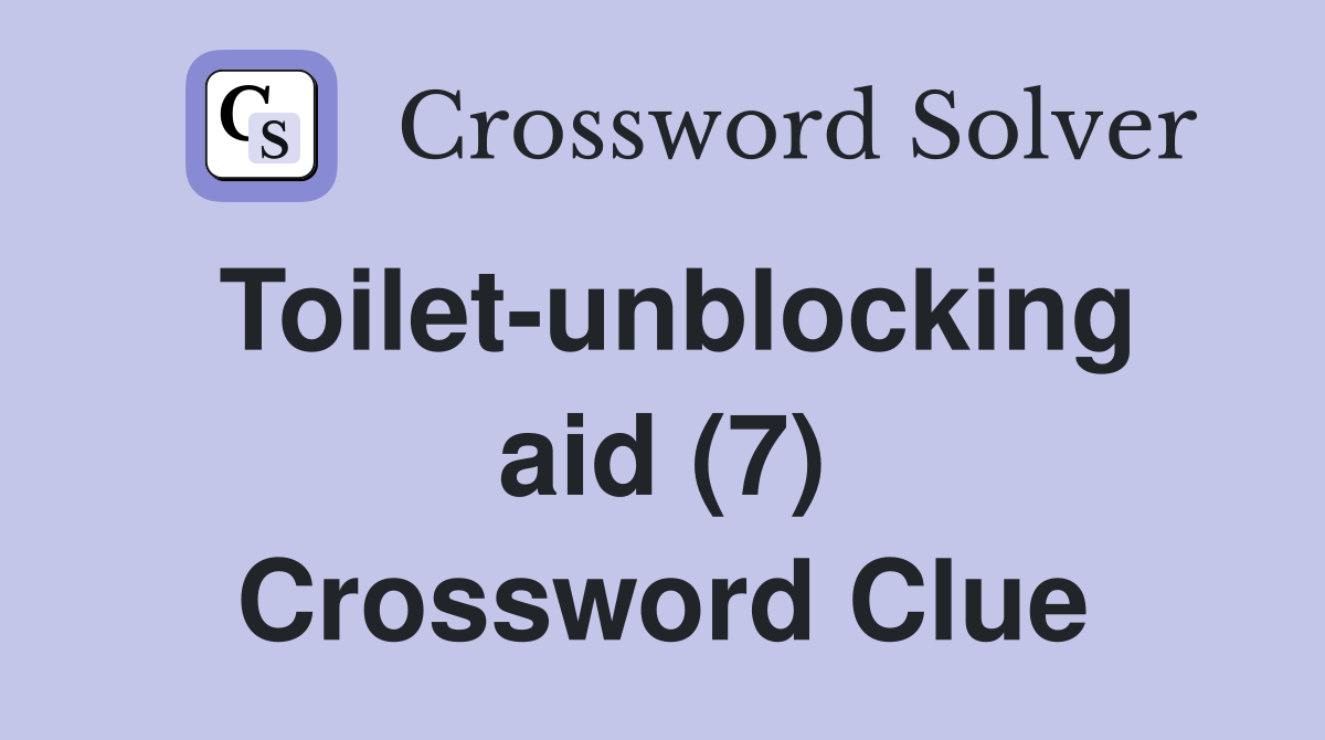 Toilet-unblocking aid (7) Crossword Clue