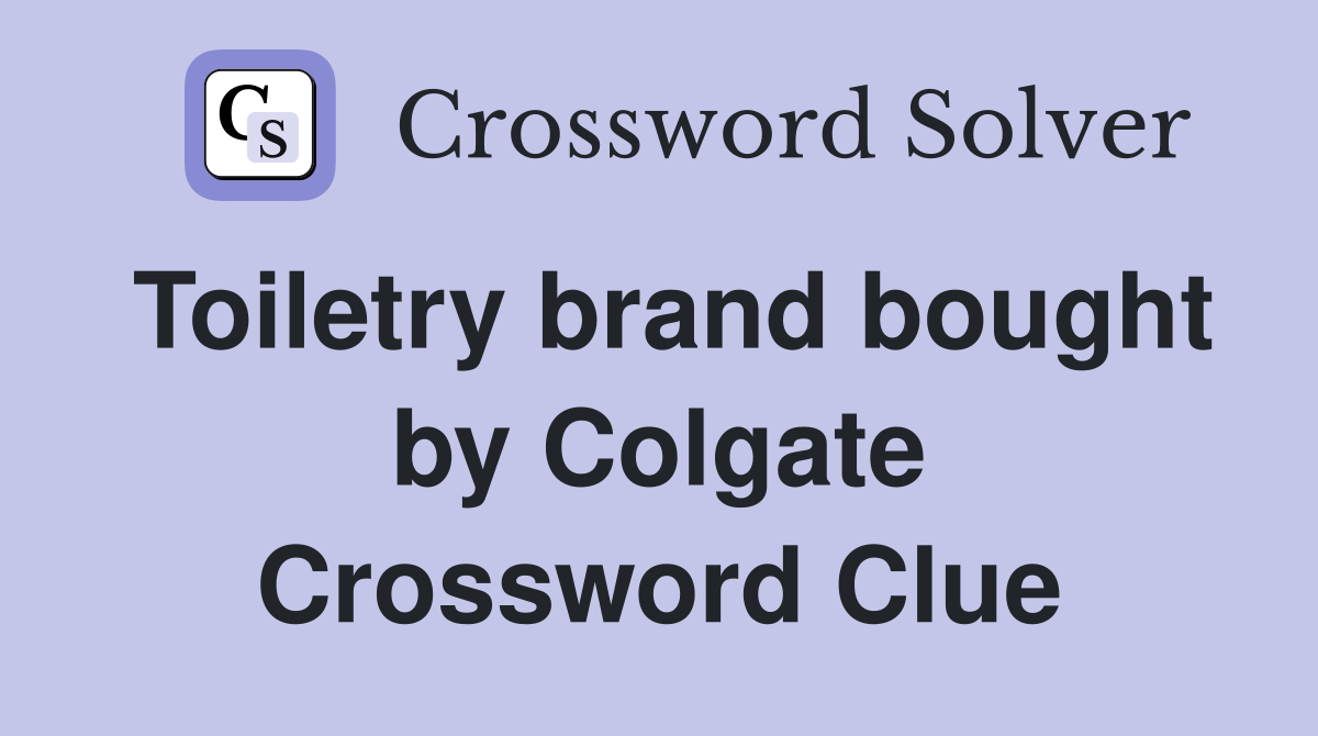 Toiletry brand bought by Colgate Crossword Clue
