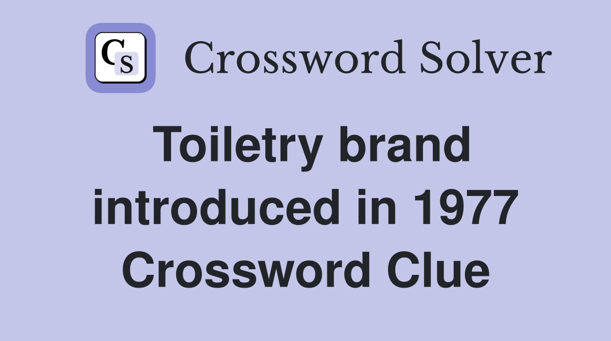 Toiletry brand introduced in 1977 Crossword Clue