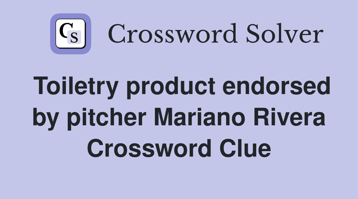 Toiletry product endorsed by pitcher Mariano Rivera Crossword Clue
