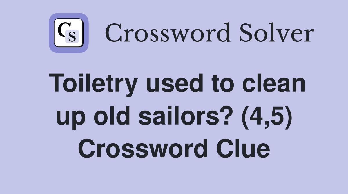 Toiletry used to clean up old sailors? (4,5) Crossword Clue