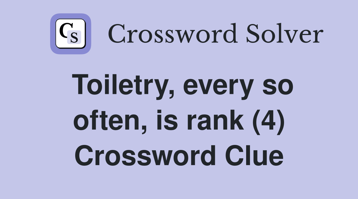Toiletry, every so often, is rank (4) Crossword Clue