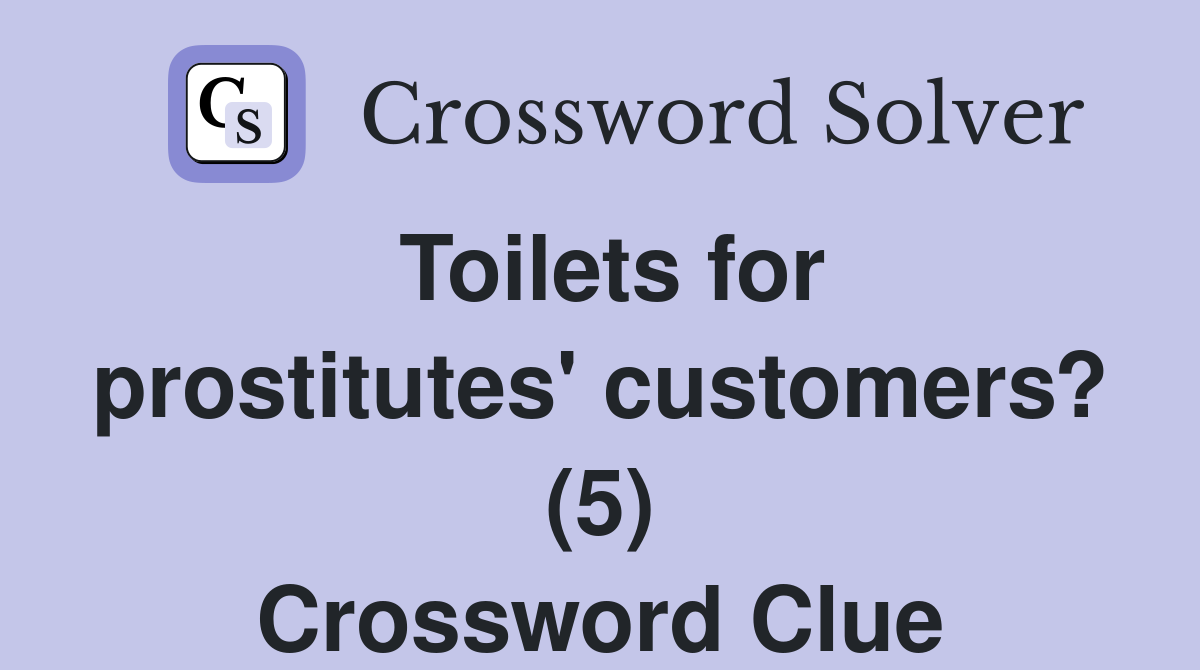 Toilets for prostitutes' customers? (5) Crossword Clue