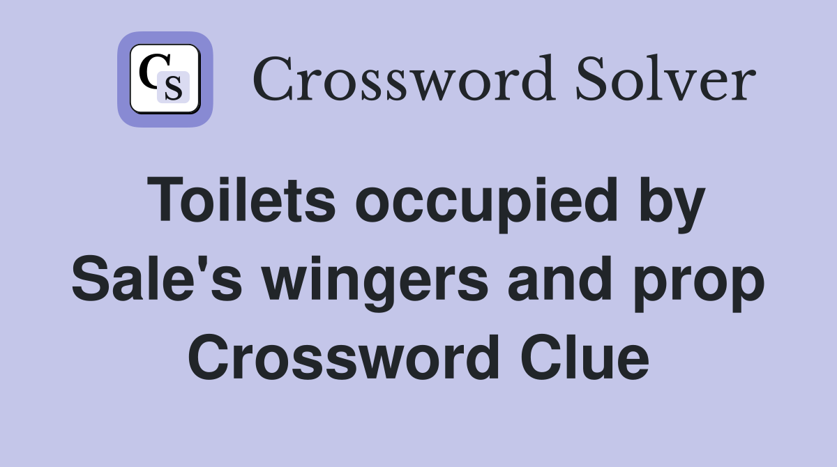 Toilets occupied by Sale's wingers and prop Crossword Clue