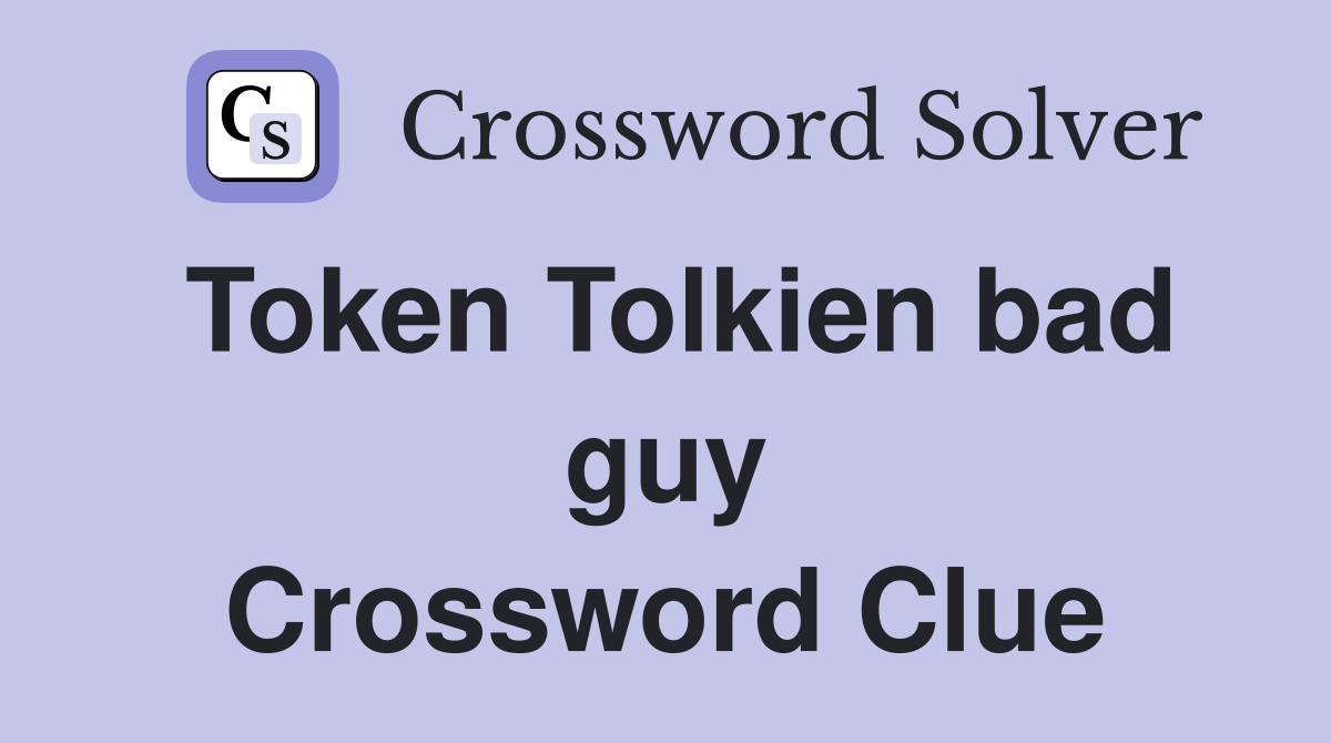 Token Tolkien bad guy Crossword Clue