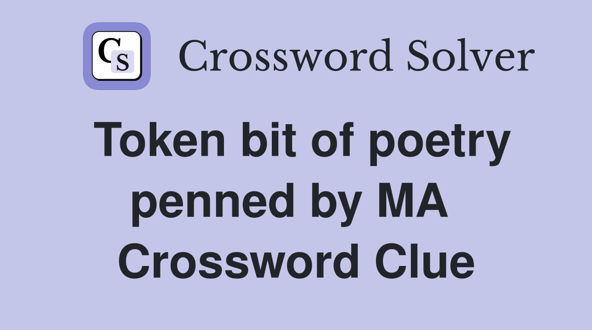 Token bit of poetry penned by MA  Crossword Clue