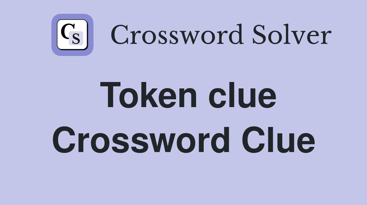 Token clue Crossword Clue