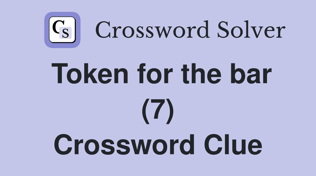 Token for the bar (7) Crossword Clue