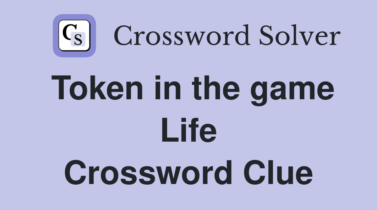 Token in the game Life Crossword Clue