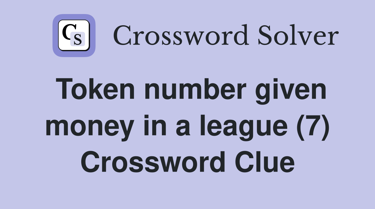 Token number given money in a league (7) Crossword Clue