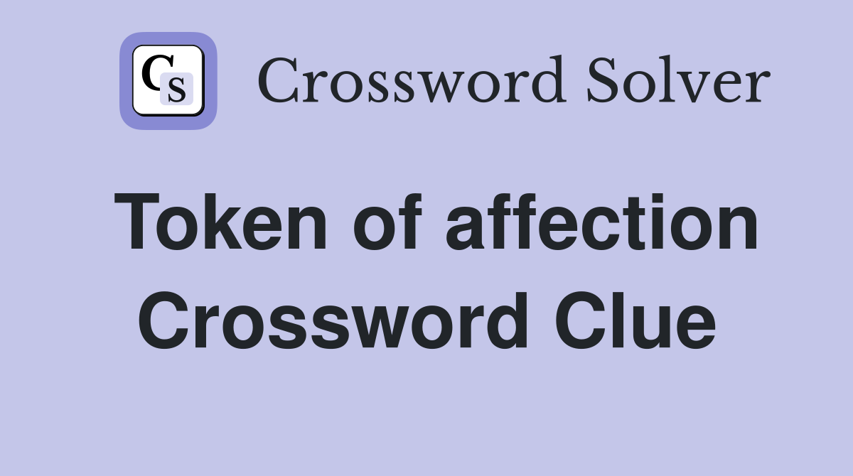 Token of affection Crossword Clue
