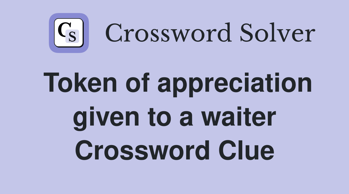 Token of appreciation given to a waiter Crossword Clue