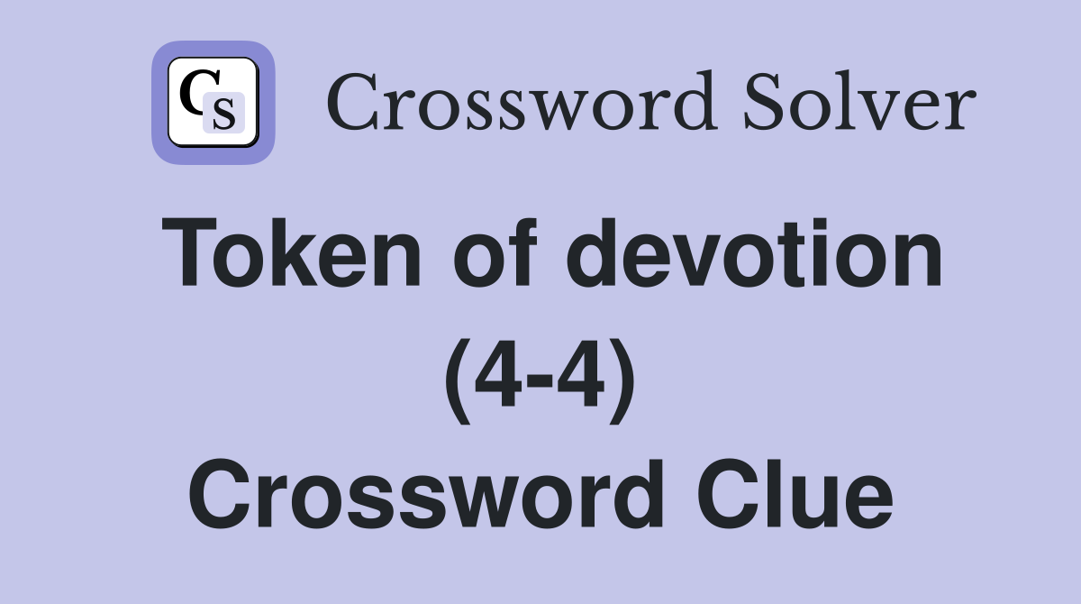 Token of devotion (4-4) Crossword Clue