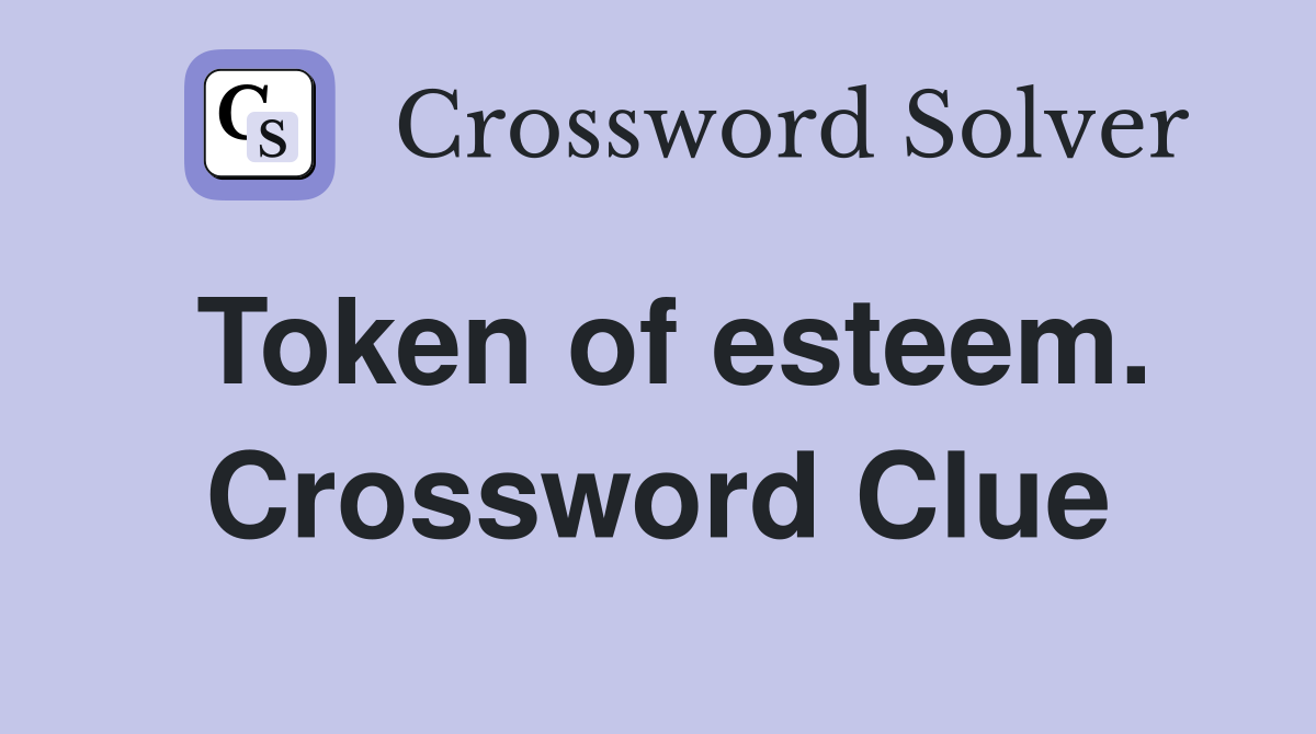 Token of esteem. Crossword Clue
