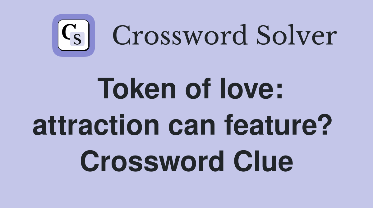Token of love: attraction can feature?  Crossword Clue
