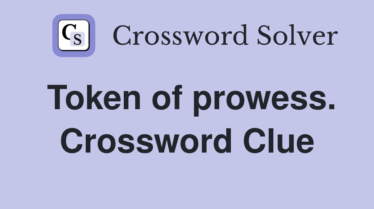 Token of prowess. Crossword Clue