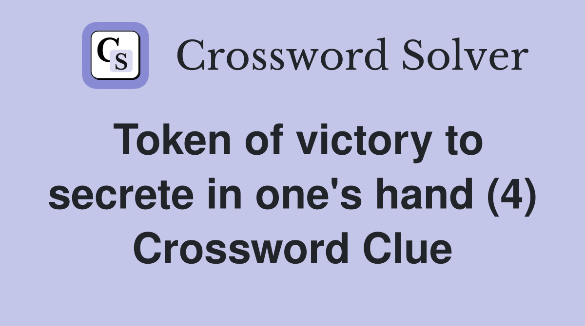 Token of victory to secrete in one's hand (4) Crossword Clue