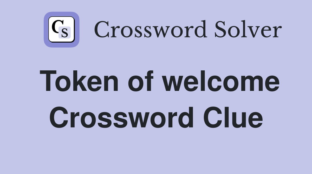 Token of welcome Crossword Clue