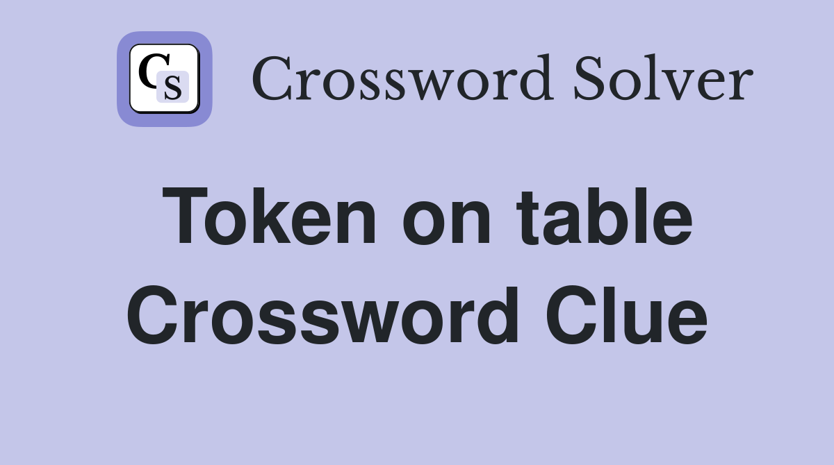 Token on table Crossword Clue