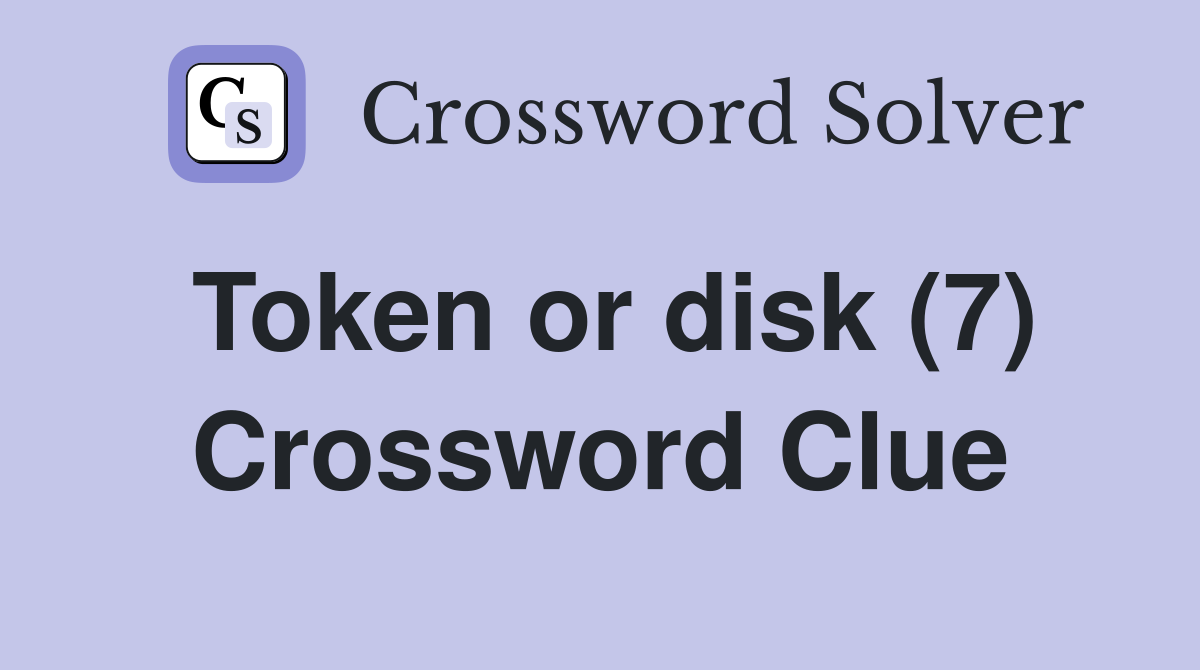 Token or disk (7) Crossword Clue