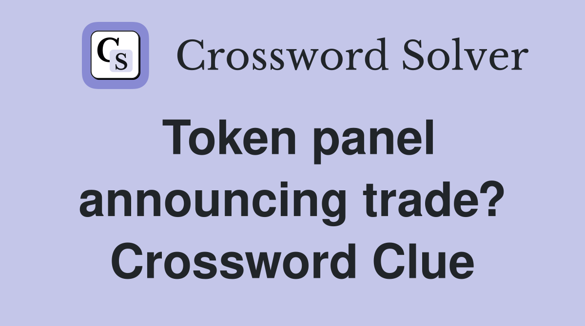 Token panel announcing trade? Crossword Clue
