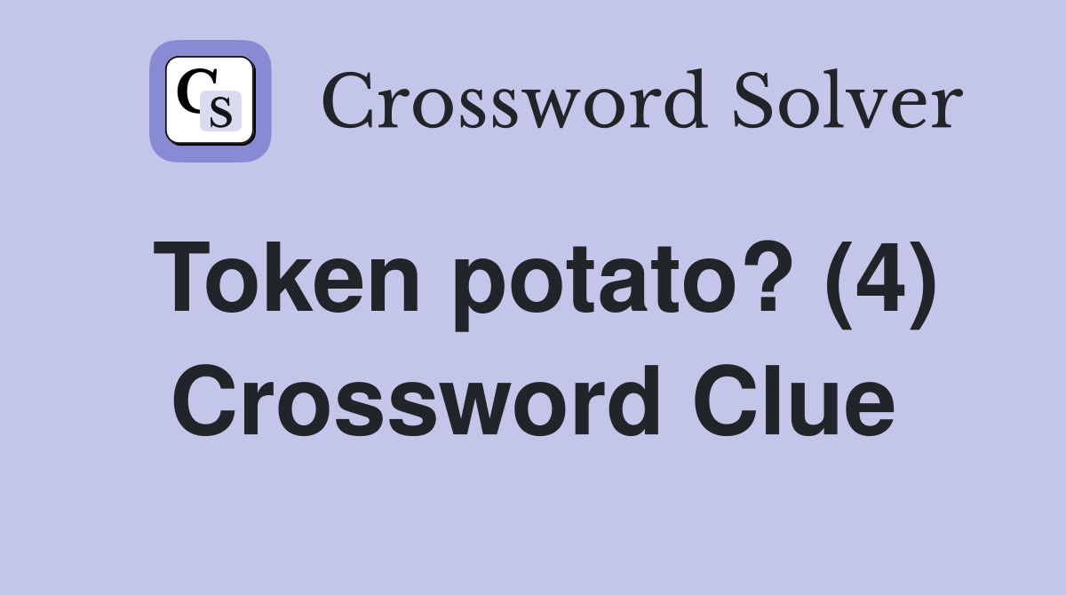 Token potato? (4) Crossword Clue